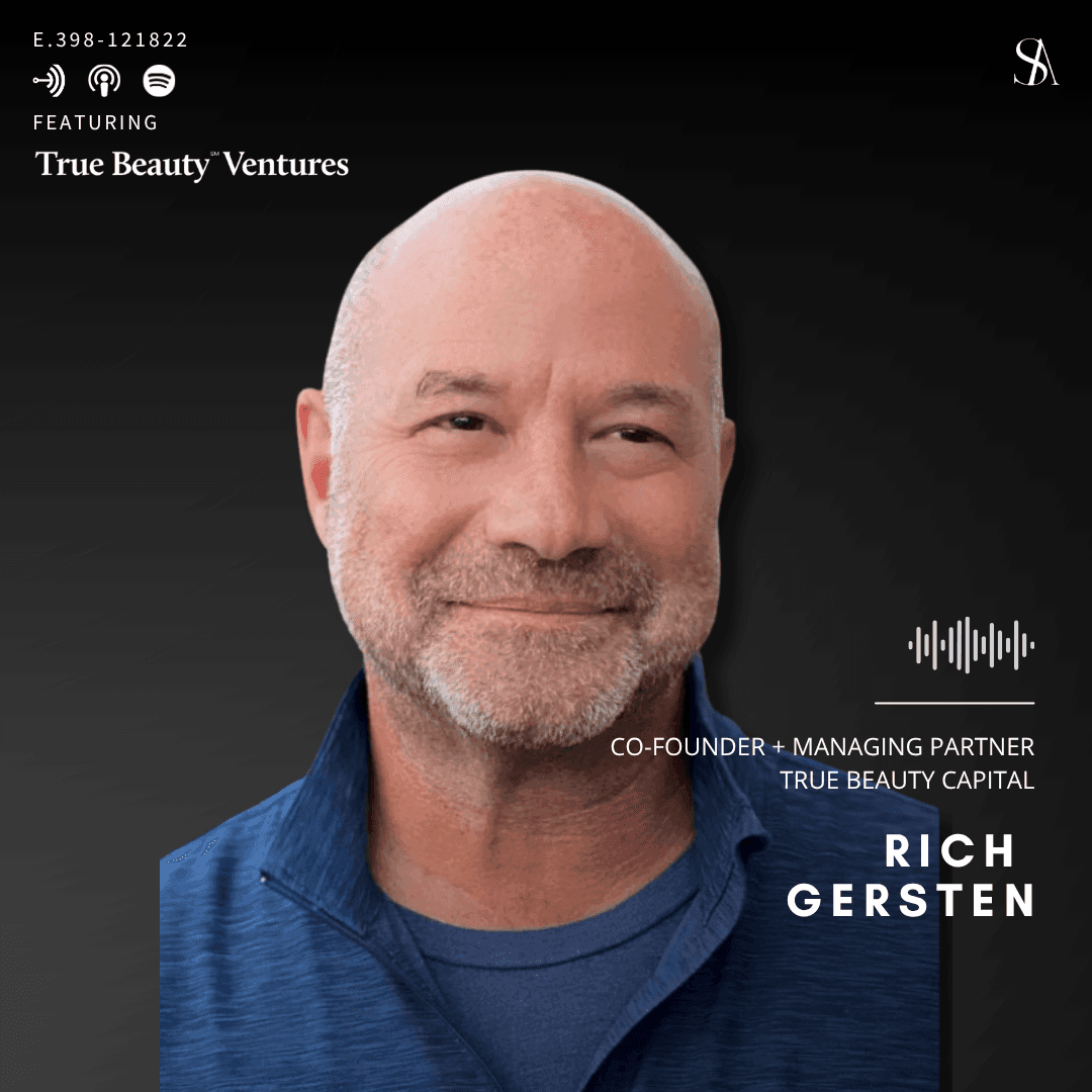 E.398: Beauty VC & Thought Leader, Rich Gersten of True Beauty Capital Explains Beauty Brand Funding